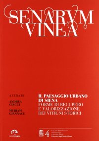 Immagine copertina libro Senarum vinea. Il paseaggio urbano di Siena. Forme di recupero e valorizzazione dei vitigni storici