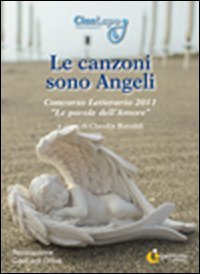 Immagine copertina libro Le canzoni sono angeli. Concorso letterario 2011 «Le parole dell'amore»