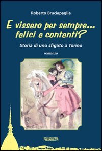 Immagine copertina libro E vissero per sempre... felici e contenti? Storia di uno sfigato a Torino