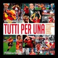 Immagine copertina libro Tutti per Una. L'almanacco di tutti i calciatori che hanno indossato la maglia della Roma