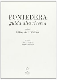 Immagine copertina libro Pontedera guida alla ricerca. Archivi bibliografia (1757-2009)