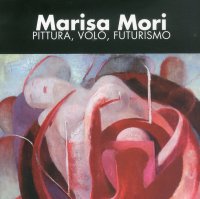 Immagine copertina libro Marisa Mori. Pittura, volo, futurismo