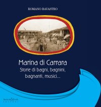 Immagine copertina libro Marina di Carrara. Storie di bagni, bagnini, bagnanti, musici...