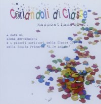 Immagine copertina libro Coriandoli di classe. Raccontiamoci...