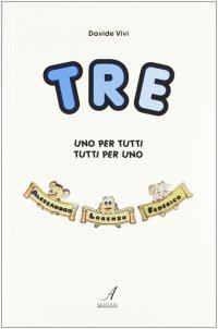Immagine copertina libro Uno per tutti, tutti per uno. Tre