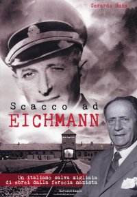 Immagine copertina libro Scacco ad Eichmann. Un italiano salva migliaia di ebrei dalla ferocia nazista