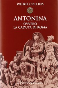 Immagine copertina libro Antonina. Ovvero la caduta di Roma