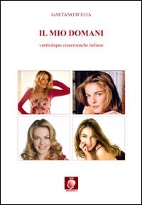 Immagine copertina libro Il mio domani. Venticinque cinecronache italiane