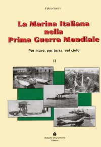 Immagine copertina libro La marina italiana nella prima guerra mondiale. Per mare, per terra, nel cielo