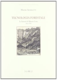 Immagine copertina libro Tecnologia forestale. Le lezioni di Alberto Cotta anno 2010