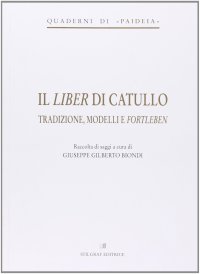Immagine copertina libro Il liber di Catullo. Tradizione, modelli e fortleben