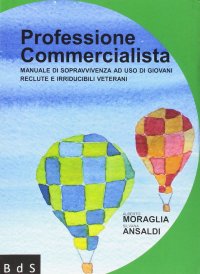 Immagine copertina libro Professione commercialista. Manuale di sopravvivenza ad uso delle giovani reclute e per conforto morale dei veterani