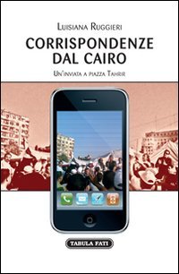 Immagine copertina libro Corrispondenze dal Cairo. Un'inviata a piazza Tahrir