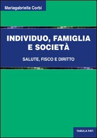 Immagine copertina libro Individuo, famiglia e società. Salute, fisco e diritto