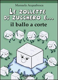 Immagine copertina libro Le zollette di zucchero e... il ballo a corte
