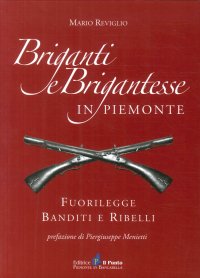 Immagine copertina libro Briganti e brigantesse in Piemonte. Fuorilegge, banditi e ribelli