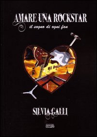 Immagine copertina libro Amare una rockstar. Il sogno di ogni fan