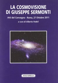 Immagine copertina libro La cosmovisione di Giuseppe Sermonti. Atti del Convegno (Roma, 27 ottobre 2011)