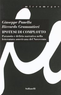 Immagine copertina libro Ipotesi di complotto. Paranoia e delirio narrativo nella letteratura americana del Novecento