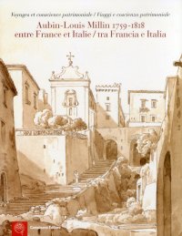 Immagine copertina libro Aubin-Louis Milllin (1759-1818). Entre France et Italie. Voyages et conscience patrimoniale-Tra Francia e Italia. Viaggi e coscienza patrimoniale. Ediz. bilingue