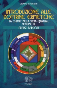 Immagine copertina libro Introduzione alle dottrine ermetiche. Vol. 3: La chiave della vera Qabalah