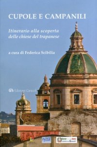 Immagine copertina libro Cupole e campanili. Itinerario alla scoperta delle chiese del trapanese