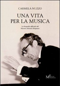 Immagine copertina libro Una vita per la musica. La biografia ufficiale del maestro Antonio Sirignano