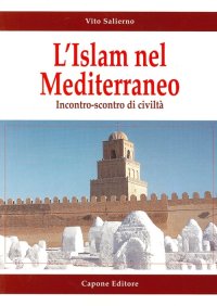 Immagine copertina libro L'Islam e il Mediterraneo. Incontro-scontro di civiltà