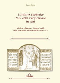 Immagine copertina libro L'istituto scolastico N. S. della purificazione di Asti. Missione educativa e impegno sociale delle Suore della Purificazione di Maria SS.ma