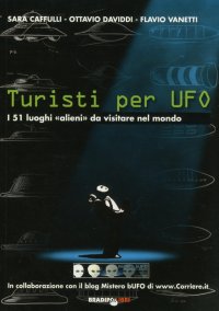 Immagine copertina libro Turisti per UFO. I 51 luoghi «alieni» da visitare nel mondo
