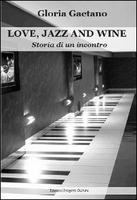 Immagine copertina libro Love, jazz and wine. Storia di un incontro