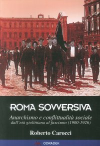 Immagine copertina libro Roma sovversiva. Anarchismo e conflittualità sociale dall'età giolittiana al fascismo (1900-1926)