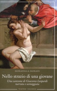 Immagine copertina libro Nello strazio di una giovane. Una canzone di Giacomo Leopardi narrata e sceneggiata