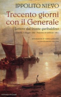 Immagine copertina libro Trecento giorni con il Generale. Lettere dal fronte garibaldino (Genova, 5 maggio 1860-Palermo, 23 febbraio 1861)