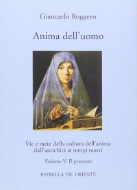 Immagine copertina libro Anima dell'uomo. Vie e mete della cultura dell'anima dall'antichità ai tempi nuovi. Vol. 5: Il presente. Fisionomia del presente e aspetti pratici di una cultura dell'anima