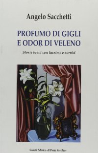 Immagine copertina libro Profumo di gigli e odor di veleno. Storie brevi con lacrime e sorrisi