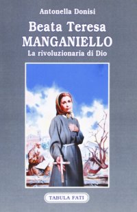 Immagine copertina libro Beata Teresa Manganiello. La rivoluzione di Dio