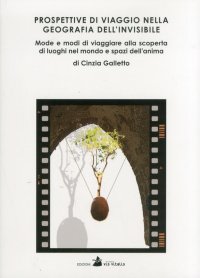 Immagine copertina libro Prospettive di viaggio nella geografia dell'invisibile. Mode e modi di viaggiare alla scoperta di luoghi nel mondo e spazi dell'anima