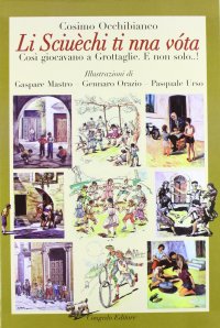 Immagine copertina libro Li sciuechi ti nna vota. Così si giocava a Grottaglie e non solo...