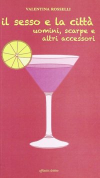 Immagine copertina libro Il sesso e la città. Uomini, scarpe e altri accessori