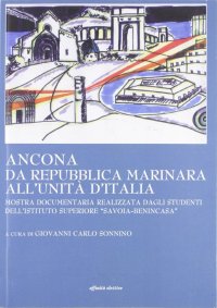 Immagine copertina libro Ancona da Repubblica marinara all'unità d'Italia. Mostra documentaria realizzata dagli studenti dell'Istituto superiore «Savoia-Benincasa»