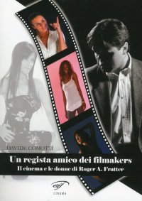 Immagine copertina libro Un regista amico dei filmakers. Il cinema e le donne di Roger A. Fratter