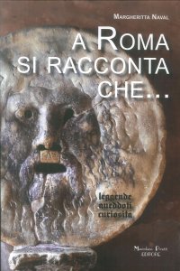 Immagine copertina libro A Roma si racconta che... Leggende, aneddoti, curiosità