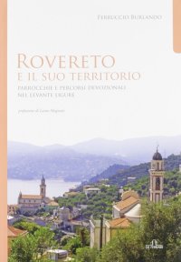 Immagine copertina libro Rovereto e il suo territorio. Parrocchie e Percorsi Devozionali nel Levante Ligure