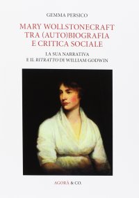 Immagine copertina libro Mary Wollstonecraft tra (auto)biografia e critica sociale. La sua narrativa e il ritratto di William Godwin. Ediz. multilingue