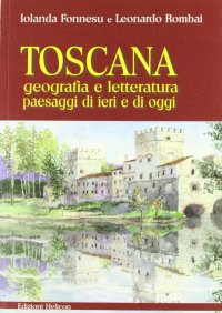 Immagine copertina libro Toscana. Geografia e letteratura paesaggi di ieri e di oggi