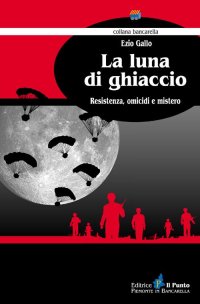 Immagine copertina libro La luna di ghiaccio. Resistenza, omicidi e mistero