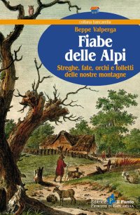 Immagine copertina libro Fiabe delle Alpi. Streghe, fate, orchi e folletti delle nostre montagne