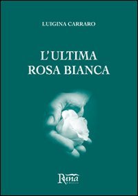 Immagine copertina libro L'ultima rosa bianca