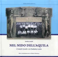 Immagine copertina libro Nel nido dell'aquila. I fratelli Corelli e la Podistica Lazio